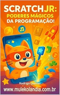 Livro SCRATCH JR: PODERES MÁGICOS DA PROGRAMAÇÃO! (Mulekolândia - Escola de programação)