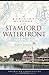 A Maritime History of the Stamford Waterfront: Cove Island, Shippan Point and the Stamford Harbor Shoreline (American Chronicles)