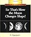 So That's How the Moon Changes Shape! (Rookie Read-About Science: Space Science)