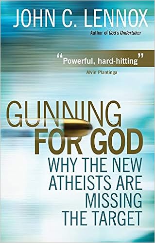 Gunning for God: Why the New Atheists are Missing the Target, by John C. Lennox Gunning for God: Why the New Atheists are Missing the Target, by John C. Lennox