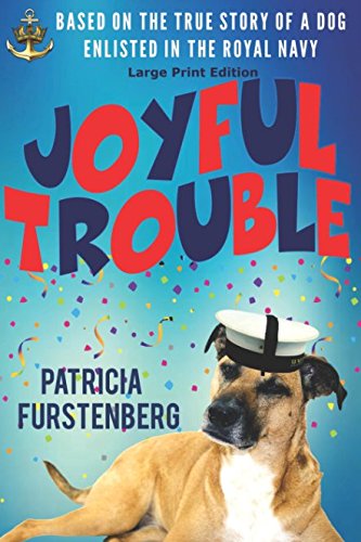 Joyful Trouble: Based on the True Story of a Dog Enlisted in the Royal Navy, Large Print Edition