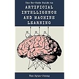The No-Code Guide to Artificial Intelligence and Machine Learning: What to Think About AI Today