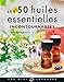 Les 50 huiles essentielles incontournables (50 Règles d'Or - Santé & Médecine (31144)) (French Edition) by 