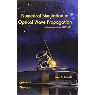 Numerical Simulation of Optical Wave Propagation with Examples in MATLAB (Press Monograph)