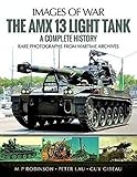 The AMX 13 Light Tank: A Complete History (Images of War) by M P Robinson, Peter Lau