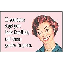 Amazon.com: If someone says you look familiar, tell them You're in ...