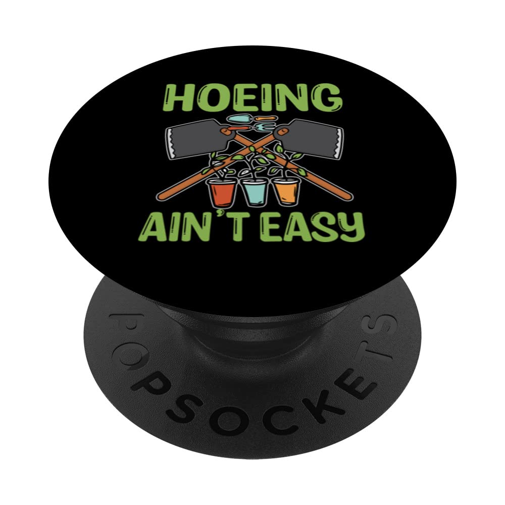 Funny Hoeing Ain't Easy Gardening Lovers Hoeing PopSockets Swappable PopGrip