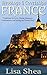 Weddings and Courtships - France: Traditions for Love, Dating, Romance, Celebrations, and Living the French Way! (Traditional Romantic Customs Book 2) by Lisa Shea