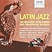Latin Jazz: The Greatest Afro Cuban and Nuyorican Sounds