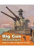 Big Gun Monitors: Design, Construction and Operations 1914-1945 by Ian Buxton