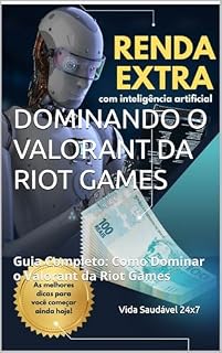 Livro DOMINANDO O VALORANT DA RIOT GAMES: Guia Completo: Como Dominar o Valorant da Riot Games