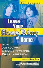 Leave Your Nose Ring at Home: Get the Job You Want by Creating a Powerful First Impression
