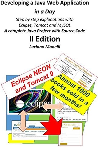 Developing a Java Web Application in a Day: Step by step explanations with Eclipse, Tomcat and MySQL - A complete Java Project with Source Code (Java Web Programming Book 2)