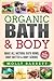 Organic Bath & Body: Make All Natural Bath Bomb, Body Butter & Body Scrubs by Molly Barrett
