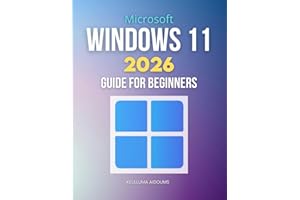 Microsoft Windows 11 2026 Guide for Beginners: Complete Step By Step Handbook To Master Modern Windows Features Security Perf