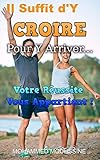 Il Suffit d'Y CROIRE Pour Y Arriver...: Votre Réussite Vous Appartient ! (French Edition) by Mohammed Mouhssine