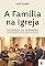 Livro A Família na Igreja: ouvindo sermões e participando das reuniões de oração