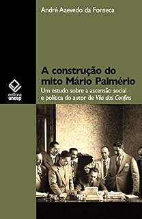 Livro A construção do mito Mário Palmério: um estudo sobre a ascensão social e política do autor de Vila dos Confins