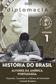 Livro Alvores da América Portuguesa: Expansão, Conquista e a Gênese da Sociedade Colonial Brasileira (História do Brasil para o CACD Livro 1)
