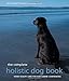 The Complete Holistic Dog Book: Home Health Care for Our Canine Companions