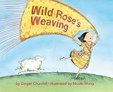 Wild Rose's Weaving by Ginger Churchill, Nicole Wong