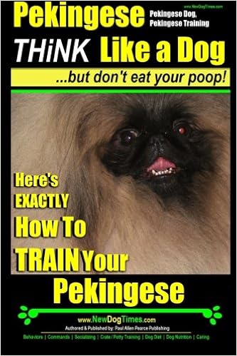 Pekingese,Pekingese Dog, Pekingese Training | Think Like a Dog ~ But Don�ft Eat Your Poop! | Breed Expert Pekingese Training |: Here�fs EXACTLY How To TRAIN Your Pekingese �y�[�p�[�o�b�N - 2014/12/1