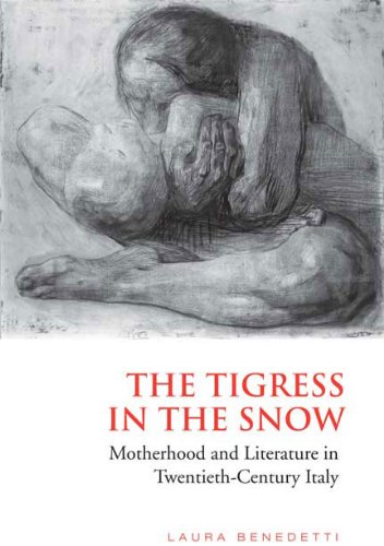 Tigress in the  Snow: Motherhood and Literature in Twentieth-Century Italy (Toronto Italian Studies)