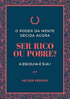 Livro SER RICO OU POBRE?: O PODER DA MENTE  DECIDA AGORA. A ESCOLHA É SUA !