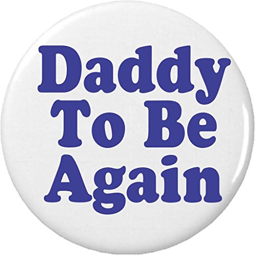 Daddy To Be Again (Blue Baby Boy) 2.25' Large Pinback Button Pin