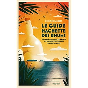 Guide Hachette des Rhums 2022: 600 rhums du monde commentés, 170 marques et distilleries , 70 coups de c ur