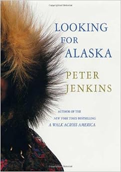 Looking for Alaska, by Peter Jenkins