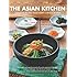 The Asian Kitchen: Fabulous Recipes from Every corner of Asia [Asian Cookbook, 380 Recipes]