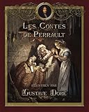 Les Contes de Perrault illustrés par Gustave Doré (French Edition) by Charles Perrault, Marie-Michelle Joy
