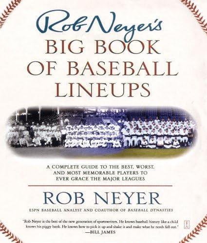 Rob NeyerRob Neyer's Big Book of Baseball Lineups: A Complete Guide to the Best, Worst, and Most Memorable Players to Ever Grace the Major Leagues