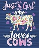 Just a Girl Who Loves Cows: Composition Notebook Wide Ruled 110 pages 7.5 x 9.75 ruled Floral Cow Pr by Eleganto Prints