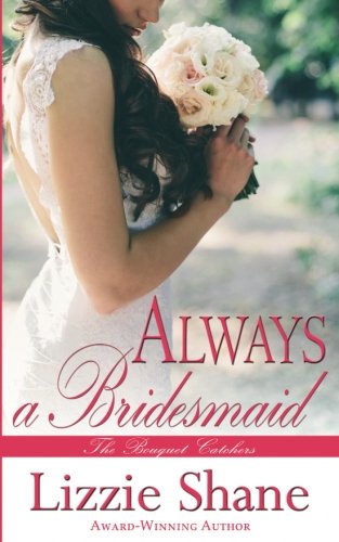 Always a Bridesmaid (Reality Romance: The Bouquet Catchers) (Volume 1) Always a Bridesmaid (Reality Romance: The Bouquet Catchers) (Volume 1)
