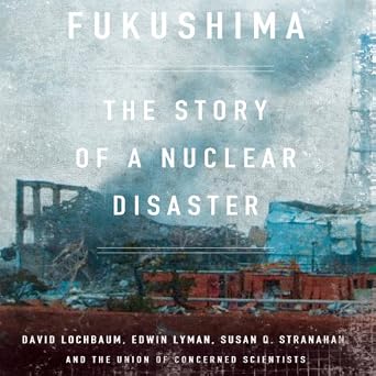 Fukushima The Story of a Nuclear Disaster