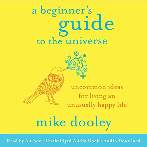 [BEST] A Beginner's Guide to the Universe: Uncommon Ideas for Living an Unusually Happy Life [Z.I.P]