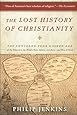 The Lost History of Christianity: The Thousand-Year Golden Age of the Church in the Middle East, Africa, and Asia--and How It Died