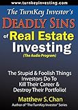 The TurnKey Investor's Deadly Sins of Real Estate Investing (The Audio Program): The Stupid & Foolish Things Investors Do To Kill Their Careers & Destroy Their Portfolios!