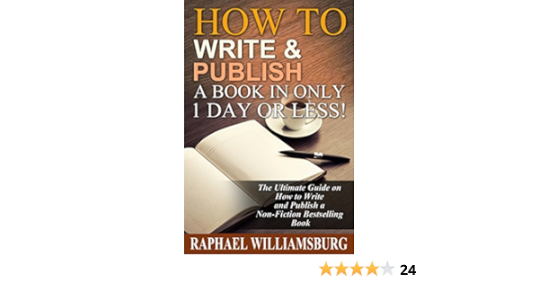 How To Write And Publish A Book In Only 1 Day Or Less The Ultimate Guide On How To Write And Publish A Non Fiction Bestselling Book Kindle Publishing Writing Non Fiction Ebook