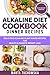Alkaline Diet Cookbook: Dinner Recipes: Delicious Alkaline Plant-Based Recipes for Health & Massive Weight Loss (Alkaline Recipes, Plant Based Cookbook, Nutrition Book 3)