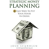 Strategic  Money Planning: 8 Easy Ways To Put Your House In Order (Sustainable Wealth Series Book 1)