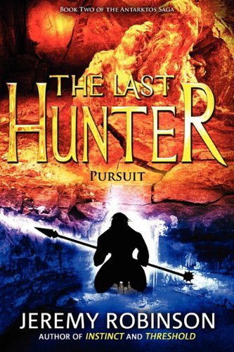 Amazon Com The Last Hunter Pursuit Book 2 Of The Antarktos Saga 9780983601760 Robinson Jeremy Books