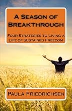 A Season of Breakthrough: Four Strategies to Living a Life of Sustained Freedom