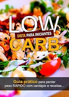 Livro Dieta Low Carb: Guia Prático para perder peso RÁPIDO com Cardápio e Receitas...