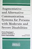 Augmentative and Alternative Communication Systems for Persons with Moderate and Severe Disabilities, Baumgart, Diane and Johnson, Jeanne M., 1557660492