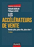 Les accélérateurs de vente - 3e éd. - Vendez plus, plus vite, plus cher !: Vendez plus, plus vite, plus cher! (Commercial/Relation client) (French Edition) by 