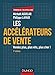 Les accélérateurs de vente - 3e éd. - Vendez plus, plus vite, plus cher !: Vendez plus, plus vite, plus cher! (Commercial/Relation client) (French Edition) by 