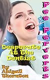 Pee Perverts: Desperate at the Dentist